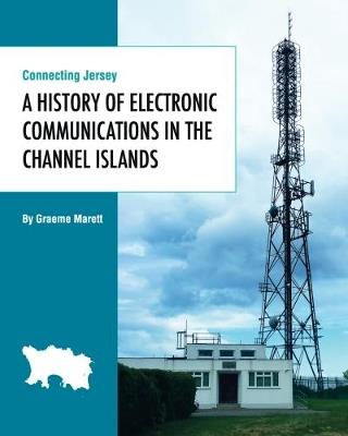 Connecting Jersey: A History of Electronic Communications in the Channel Islands - Graeme Marett - cover