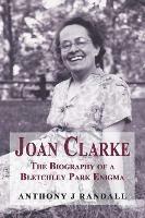 Joan Clarke - The biography of a Bletchley Park enigma