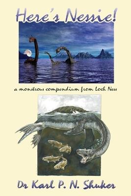 Here's Nessie: A Monstrous Compendium from Loch Ness - Karl P N Shuker - cover