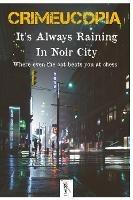 Crimeucopia - It's Always Raining In Noir City