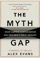 The Myth Gap: What Happens When Evidence and Arguments Aren't Enough