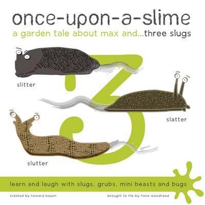 Once-Upon-a-Slime, a Garden Tale About Max and - Three Slugs - Fiona Woodhead,Howard Bouch - cover