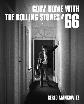 Goin' Home With The Rolling Stones '66 - Gered Mankowitz - cover