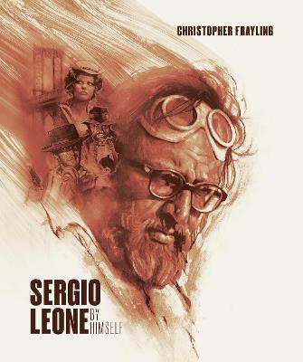 Sergio Leone: By Himself - Christopher Frayling - cover