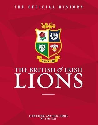 The British & Irish Lions: The Official History - Greg Thomas - cover