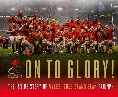 On To Glory!: The Inside Story of Wales' 2019 Grand Slam Triumph - Welsh Rugby Union - cover