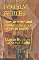 Family Fables: How to Write and Publish the Story of Your Family - Maisie Robson - cover