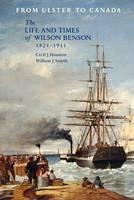 From Ulster to Canada: The Life and Times of Wilson Benson 1821-1911