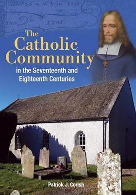 The Catholic Community in the Seventeenth and Eighteenth Centuries - Patrick J. Corish - cover