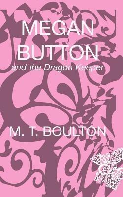 Megan Button and the Dragon Keeper - M. T. Boulton - cover