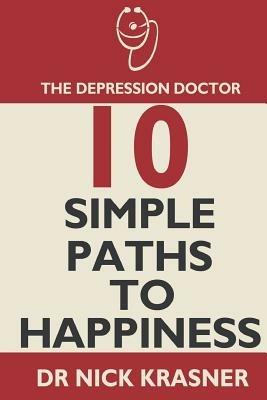 The Depression Doctor: 10 Simple Paths to Happiness - Nick Krasner - cover