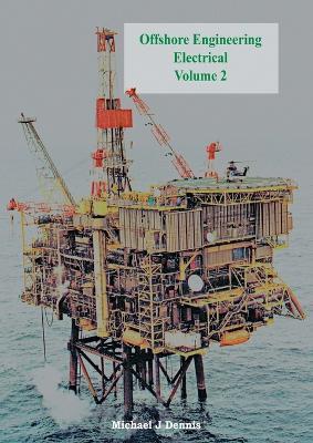 Offshore Engineering Electrical Volume 2 - Michael J. Dennis - cover