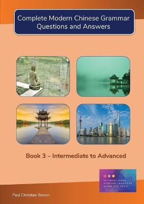 Complete Modern Chinese Grammar: Book 3 - Intermediate to Advanced - Paul C Brown - cover