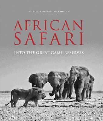 African Safari: Into the Great Game Reserves - Peter & Beverly Pickford - cover