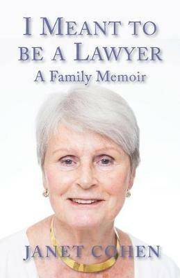 I Meant to be a Lawyer: A Family Memoir - Janet Cohen - cover