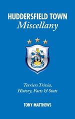 Huddersfield Town Miscellany: Terriers Trivia, History, Facts and Stats