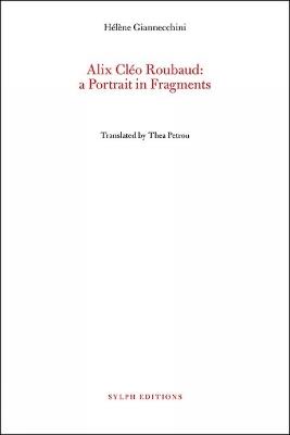 Alix Cleo Roubaud: A Portrait in Fragments - Helene Giannecchini - cover