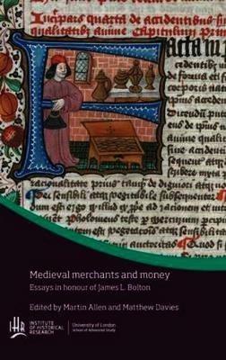 Medieval Merchants and Money: Essays in Honour of James L. Bolton - cover
