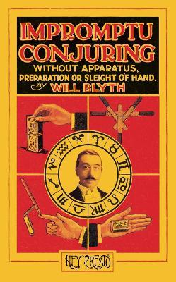 Impromptu Conjuring (Hey Presto Magic Book): Without Apparatus, Preparation or Sleight-of-Hand - Will Blyth - cover
