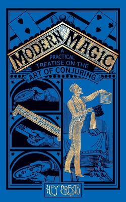 Modern Magic: A Practical Treatise on the Art of Magic (Hey Presto Magic Book) - Louis Hoffmann - cover