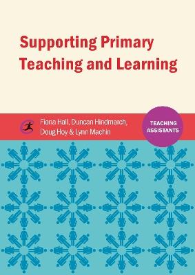 Supporting Primary Teaching and Learning - Fiona Hall,Duncan Hindmarch,Douglas Hoy - cover