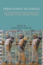 From Judah to Judaea: Socio-economic Structures and Processes in the Persian Period