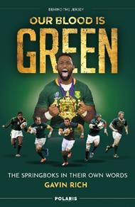 Our Blood is Green: The Springboks in their Own Words