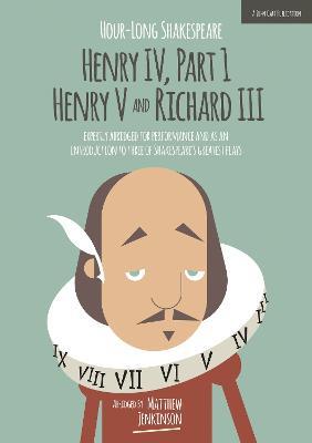 Hour-Long Shakespeare: Henry IV (Part 1) Henry V and Richard III - Matthew Jenkinson,Michael Dobson - cover