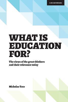 What is Education for?: The View of the Great Thinkers and Their Relevance Today - Nicholas Tate - cover