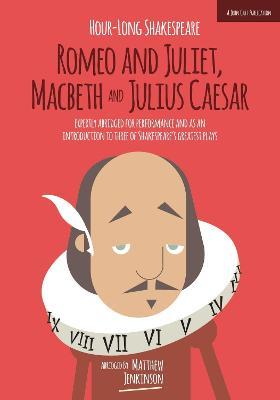 Hour-Long Shakespeare Volume II (Romeo and Juliet, Macbeth and Julius Caesar): Abridged edition - Matthew Jenkinson - cover