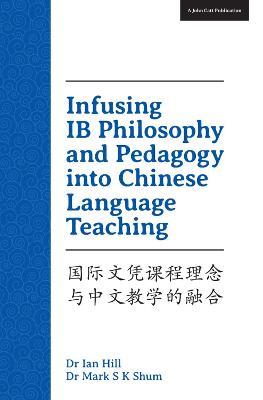 Infusing IB Philosophy and Pedagogy into Chinese Language Teaching - Mark S. K. Shum - cover