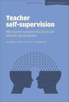 Teacher Self-Supervision: Why Teacher Evaluation Has Failed and What We Can Do About it - William Powell - cover