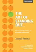The Art of Standing Out: Transforming Your School to Outstanding ... and Beyond