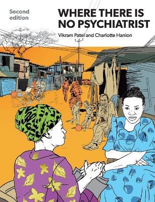 Where There Is No Psychiatrist: A Mental Health Care Manual - Vikram Patel,Charlotte Hanlon - cover