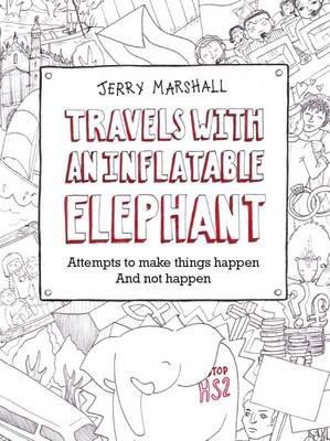 Travels with an Inflatable Elephant: Attempts to Make Things Happen and Not Happen - Jerry Marshall - cover