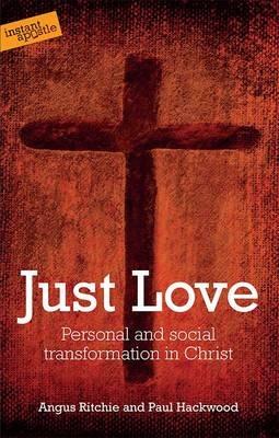 Just Love: Personal and Social Transformation in Christ - Angus Ritchie,Paul Hackwood - cover
