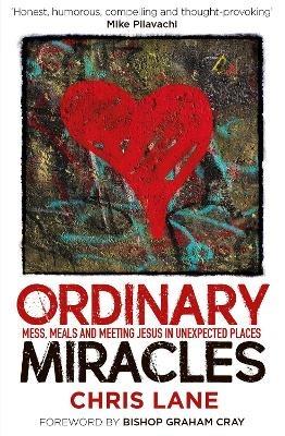 Ordinary Miracles: Mess, meals, and meeting Jesus in unexpected places - Chris Lane - cover