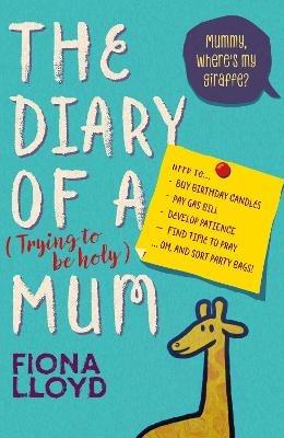 Diary of a (Trying to be Holy) Mum: Mummy, Where's My Giraffe? - Fiona Lloyd - cover