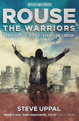 Rouse the Warriors: A prophetic call to advance the kingdom - Steve Uppal - cover