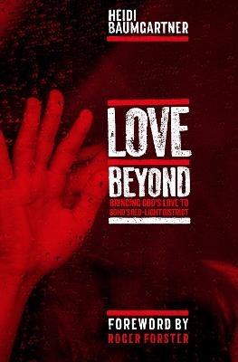 Love Beyond: Bringing God's Love to Soho's Red-Light District - Heidi Baumgartner - cover