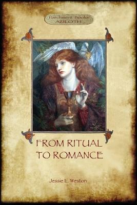 From Ritual to Romance: The True Source of the Holy Grail (Aziloth Books) - Jessie Laidlay Weston - cover