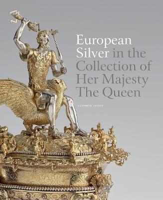 European Silver in the Collection of Her Majesty The Queen - Kathryn Jones - cover