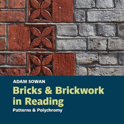 Bricks and Brickwork in Reading: Patterns and polychromy - Adam Sowan - cover