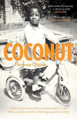 Coconut: A Black girl fostered by a white family in the 1960s and her search for belonging and identity - Florence Olájídé - cover