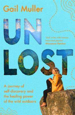 Unlost: A journey of self-discovery and the healing power of the wild outdoors - Gail Muller - cover