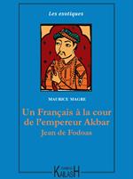 Un Français à la cour de l’empereur Akbar – Jean de Fodoas