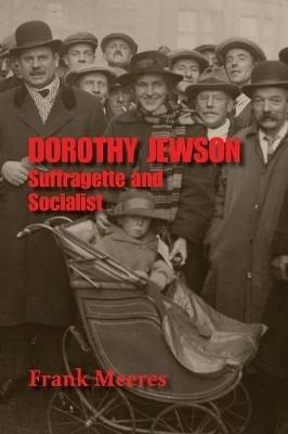 Dorothy Jewson: Suffragette and Socialist - Frank Meeres - cover