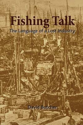 Fishing Talk: The Language of a Lost Industry - David Butcher - cover