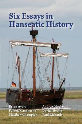 Six Essays in Hanseatic History - Paul Richards - cover