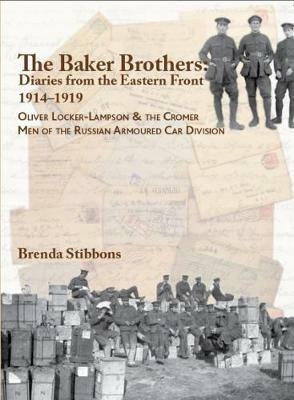 The Baker Brothers: Diaries from The Eastern Front 1914-1919: Oliver Locker-Lampson & the Cromer Men of the Russian Armoured Car Division - Brenda Stibbons - cover